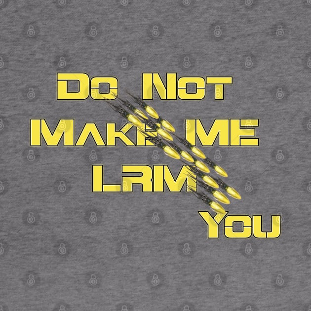 Do Not Make Me LRM You by AgelessGames